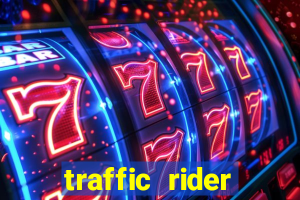 traffic rider dinheiro infinito